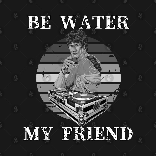 Be Water My Friend DJ 2 by KingsLightStore