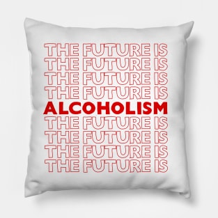 The Future Is Alcoholism ///// Typographic Booze/Alcohol Lover Pillow