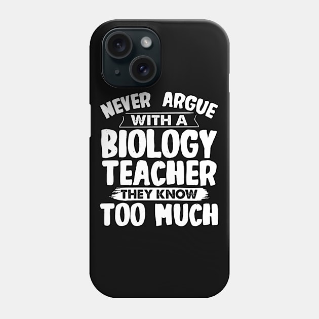 Never Argue With A Biology Teacher Phone Case by White Martian