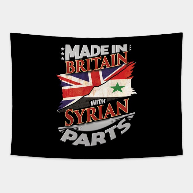 Made In Britain With Syrian Parts - Gift for Syrian From Syria Tapestry by Country Flags