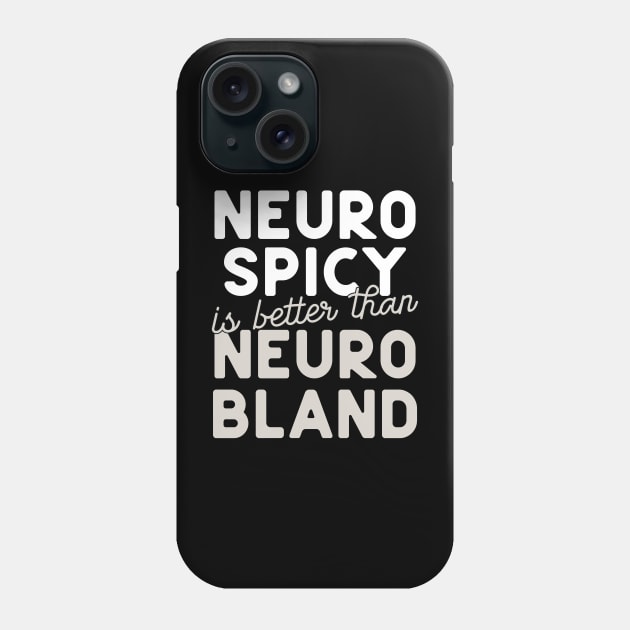 Neuro Spicy is better than Neuro Bland ADHD Autism Neurodiversity and neurodivergent love Phone Case by YourGoods