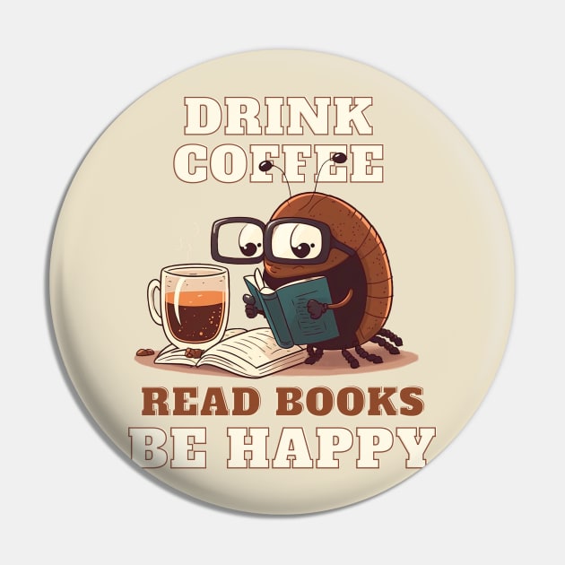 Drink Coffee Read Books Be Happy Pin by T-signs