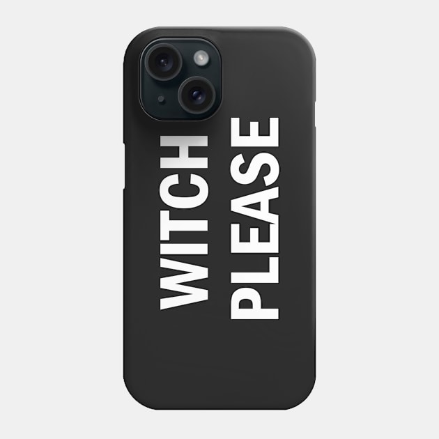 Witch Please - Halloween Phone Case by sillyslogans