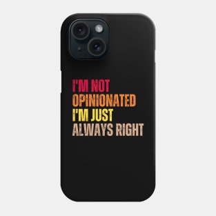 I'm Not Opinionated I'm Just Always Right Phone Case