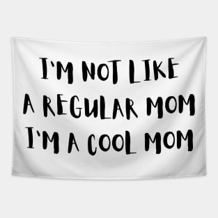 I'm Not Like a Regular Mom I'm a Cool Mom Quote Tapestry