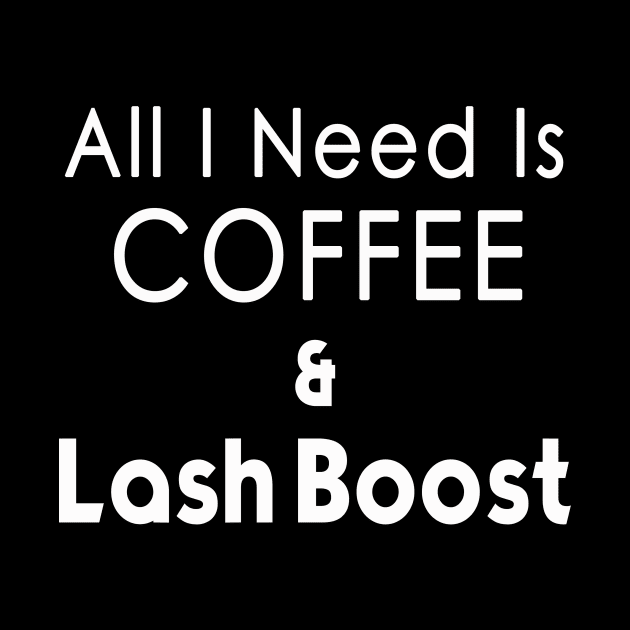 All I Need Coffee & Lash Boost T-shirt - white print by We Love Pop Culture