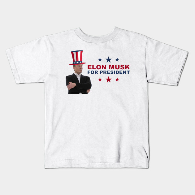 Elon Musk For President Elon Image Elon Musk Kids T Shirt Teepublic
