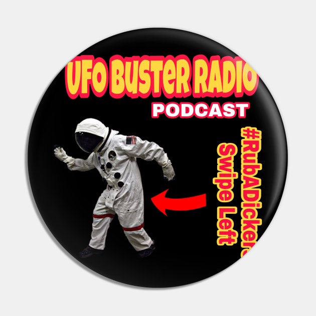 UFO Buster Radio #RubADickers Swipe Left Pin by UFOBusterRadio42