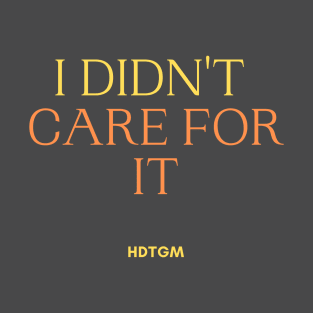 I didn't care for it T-Shirt