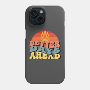 Better Days Ahead, Inspirational Quote Phone Case