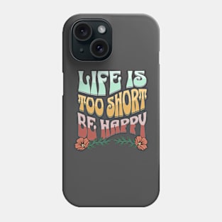 LIfe Is Too Short. Be Happy Retro Shirt, Motivational quote, Vintage T-Shirt Phone Case