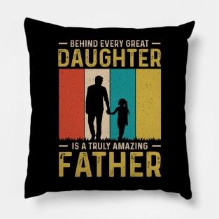 Behind every great daughter is a truly amazing father Pillow