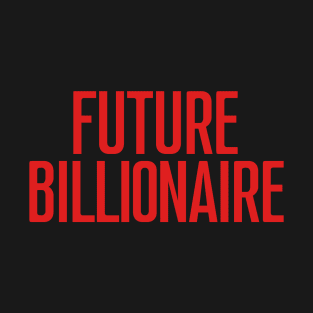 Future billionaire T-Shirt