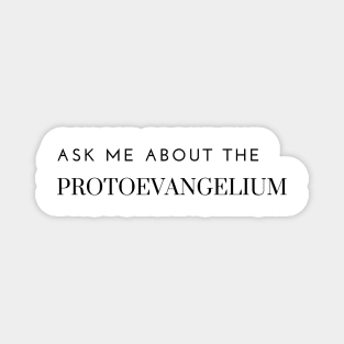 ask me about the protoevangelium Magnet