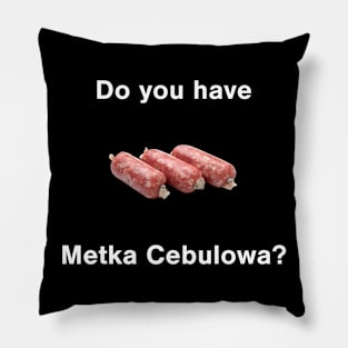 Do You Have Metka Cebulowa? Pillow