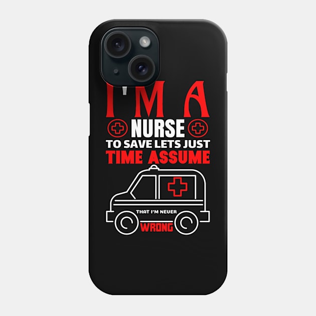 I'm a Nurse to Save Lets Just Time Phone Case by Adel dza