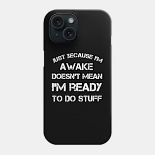 Just Because I'm Awake Funny Design for Tweens and Teens Phone Case