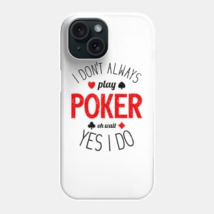 I Don't Always Play Poker - 7 Phone Case