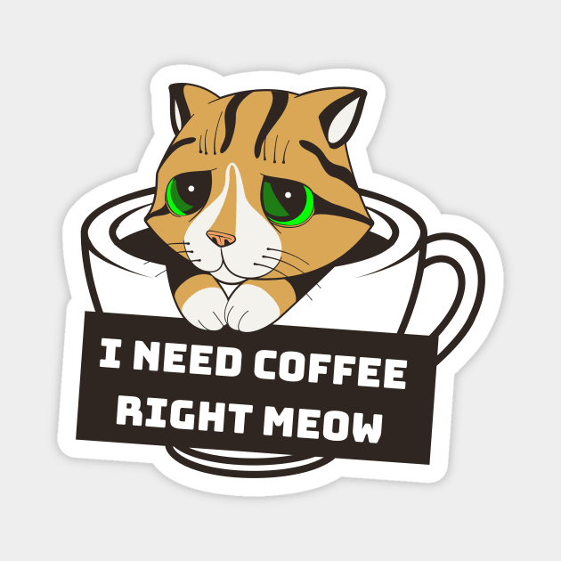 I Need Coffee Right Meow Magnet by Horisondesignz