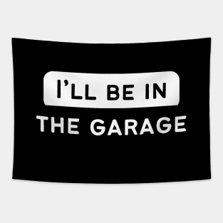 I'll Be In The Garage Tapestry