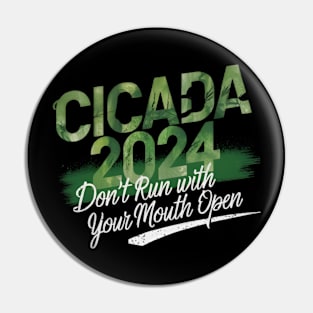 Cicada 2024 - funny  Don't Run With Your Mouth Open Pin