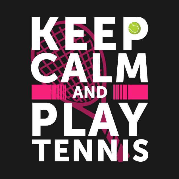 Keep Calm And Play Tennis by Skylane