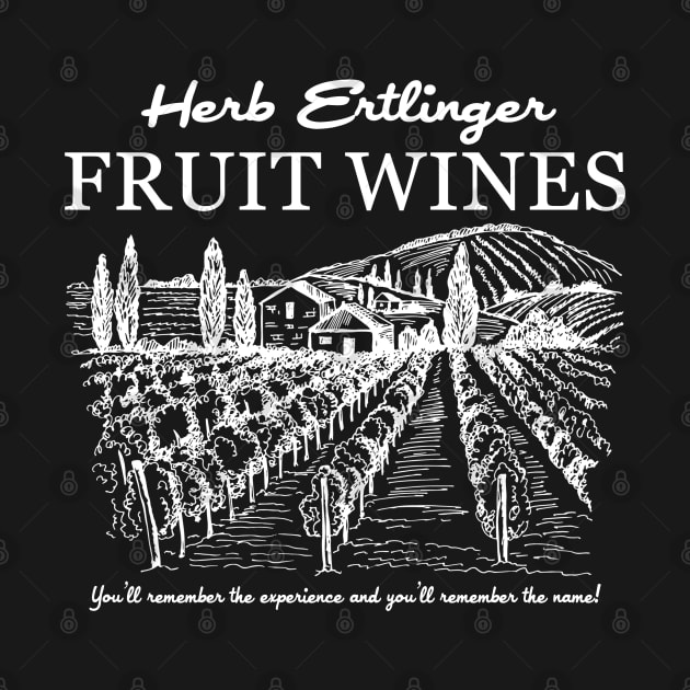 Herb Ertlinger Fruit Wines by NinthStreetShirts