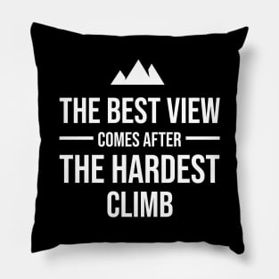 The best view comes after the hardest climb Pillow