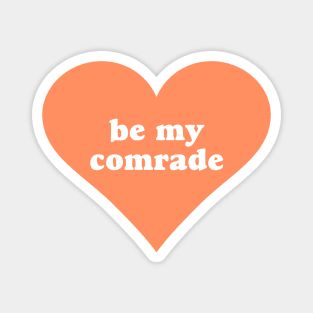 Be My Comrade Magnet