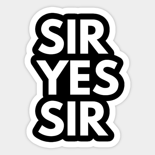 Sir Yes Sir Sir Yes Sir Sticker Teepublic