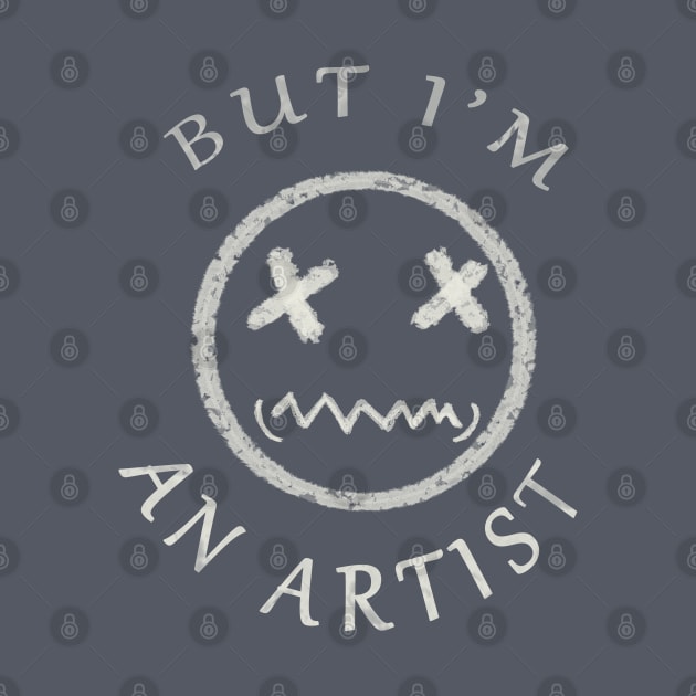 BUT I'M AN ARTIST by droidmonkey