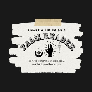 I Make a Living As A Palm Reader T-Shirt