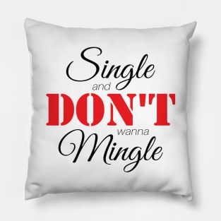 Single & Don't Wanna Mingle (Black) Pillow