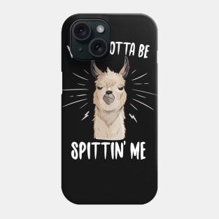 You've Gotta Be Spittin' Me Phone Case