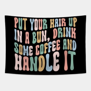 Put Your Hair Up in a Bun Drink Some Coffee and Handle it Tapestry