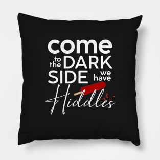 Come to the Dark Side - Hiddles (OLLA version) Pillow