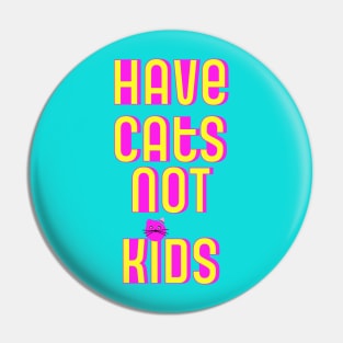 Have Cats Not Kids Pin