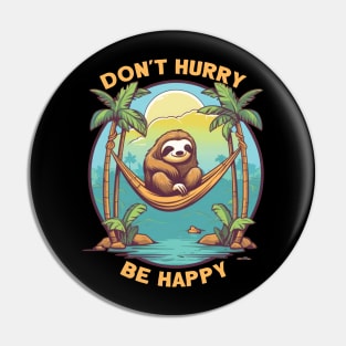Funny Sloth Don't Hurry Be Happy Design Pin