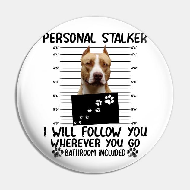 Personal Stalker Funny Pitbull Pin by Terryeare