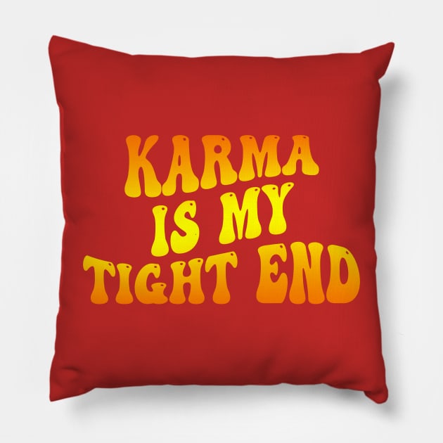 Karma Is My Tight End Pillow by DewaJassin