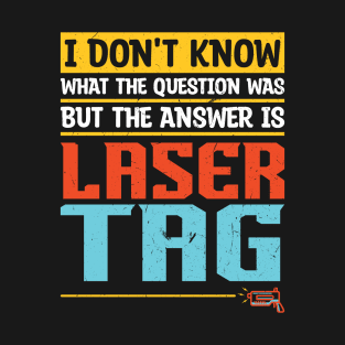 The Answer Is Laser Tag T-Shirt