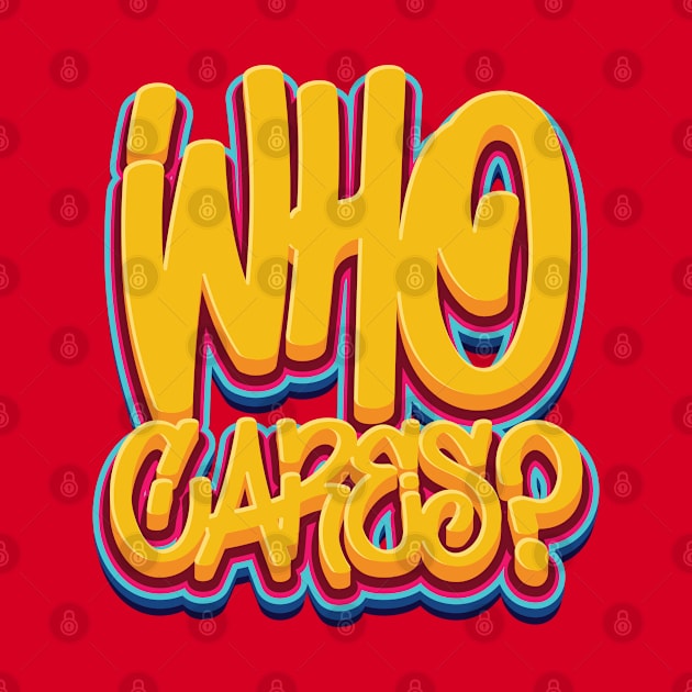 Who Cares - Sarcasm by Whimsical Thinker