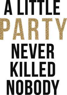 A little party never killed nobody Magnet