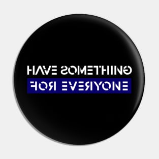 Have Something For Everyone Pin