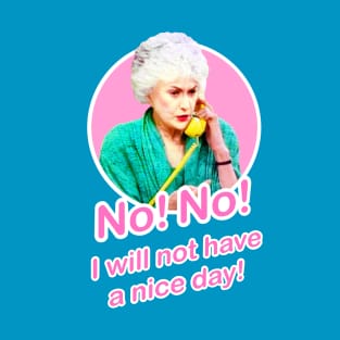 Golden Girls Dorothy Zbornak Bea Arthur I will not have a nice day quote T-Shirt