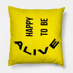 Happy To Be Alive Pillow