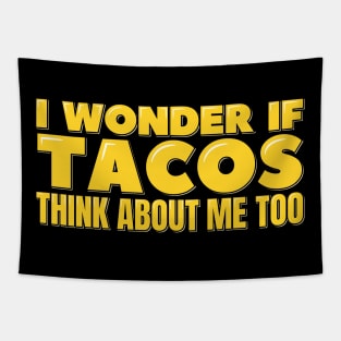 I Wonder If Tacos Think About Me Too Tapestry