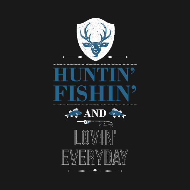 Huntin Fishin and lovin everyday Country Hunter by GDLife