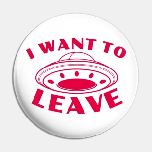 I Want to Leave - UFO Pin