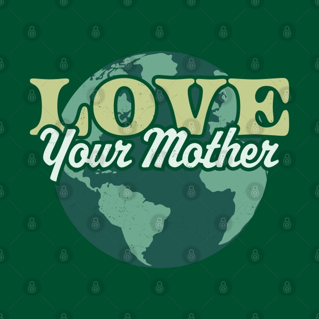 Love your Mother Earth Day Retro Vintage - Earth Day by OrangeMonkeyArt